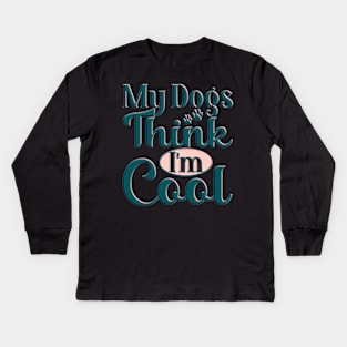 my dog thinks im cool funny gifts my dog thinks im awesome Kids Long Sleeve T-Shirt